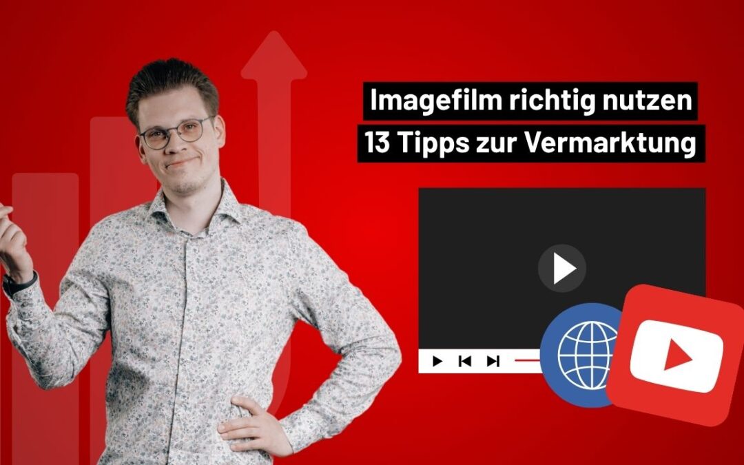 Imagefilm richtig nutzen – 13 Tipps zur Vermarktung
