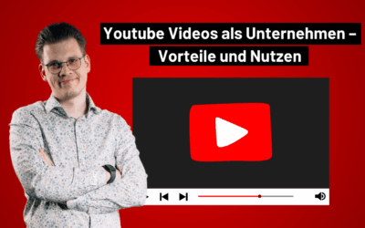 YouTube Videos als Unternehmen – Vorteile und Nutzen