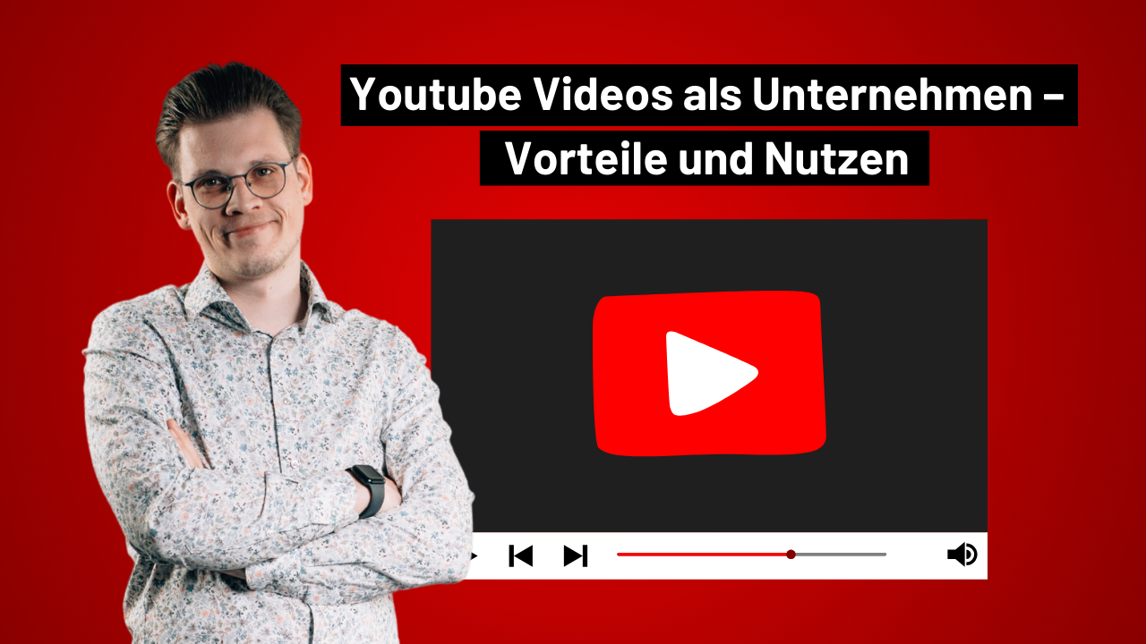 Yotube Videos als Unternehmen Vorteile und Nutzen
