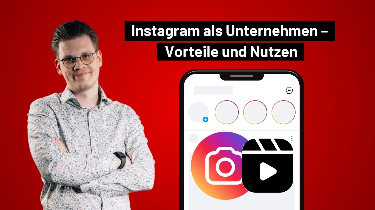 Instagram als Unternehmen nutzen – Vorteile & Nutzen