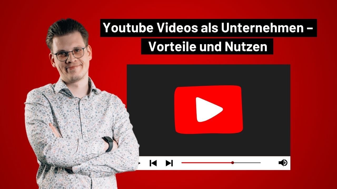 YouTube Videos als Unternehmen – Vorteile und Nutzen